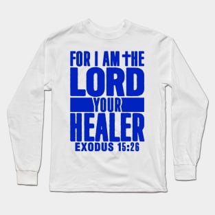 Exodus 15:26 For I Am The LORD Your Healer Long Sleeve T-Shirt